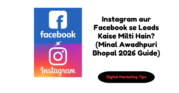 Instagram aur Facebook se Leads Kaise Milti Hain? (Minal Awadhpuri Bhopal 2026 Guide)