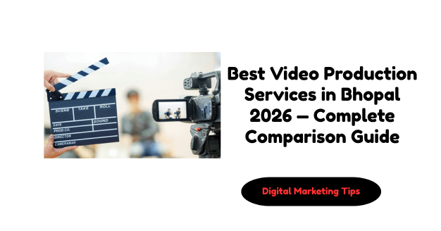 Best Video Production Services in Bhopal 2026 — Complete Comparison Guide