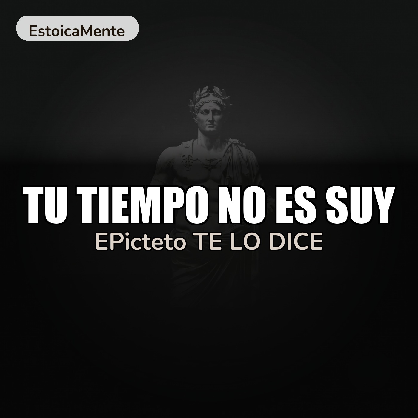 TU TIEMPO NO ES SUY: EPicteto TE LO DICE