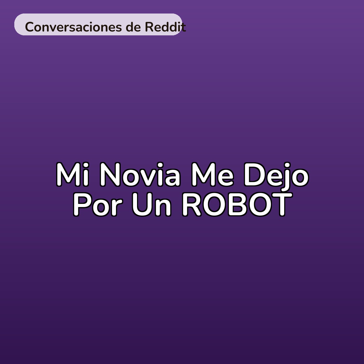 Mi Novia Me Dejo Por Un ROBOT episode artwork