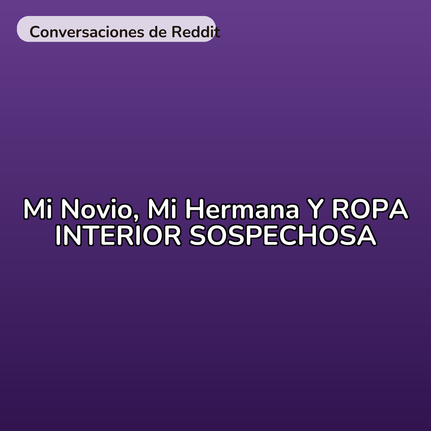 Mi Novio, Mi Hermana Y ROPA INTERIOR SOSPECHOSA episode artwork
