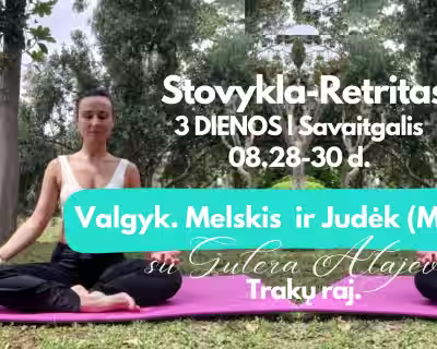 Stovykla-Retritas 3 DIENOS "Valgyk.Melskis ir Judėk(Mylėk Save)" 2026 08.28-30 d. su Gulera Atajeva 