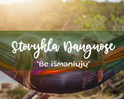 Stovykla Dauguose “Be išmaniųjų”