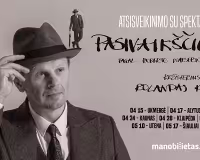PASIVAIKŠČIOJIMAS. R. Walser (rež. R. Kazlas). Atsisveikinimo su spektakliu turas / VILNIUS
