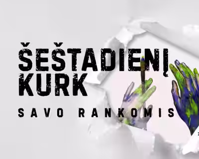 KURK ŠEŠTADIENĮ → SAVO RANKOMIS