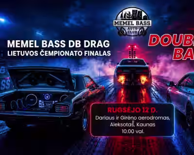 Double Drag Battle. Memel Bass dB Drag. Lietuvos čempionato finalinis etapas.