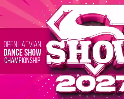 Open Latvian Dance Show Championship “SUPER SHOW” 2027