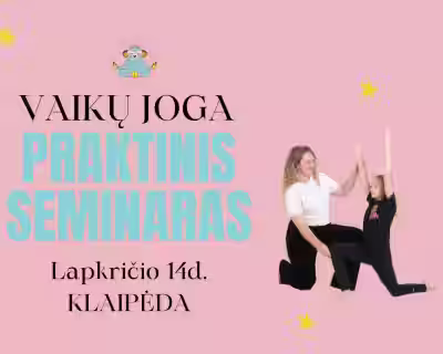 PRAKTINIS SEMINARAS| Dirbantiems su vaikais| VAIKŲ JOGA. ŽAIDIMAI. RYŠYS|  KLAIPĖDA