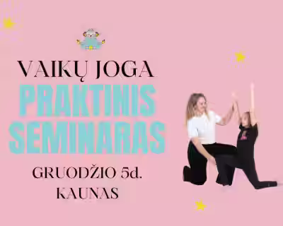 PRAKTINIS SEMINARAS| Dirbantiems su vaikais| VAIKŲ JOGA. ŽAIDIMAI. RYŠYS|  KAUNAS