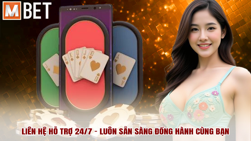 Liên hệ hỗ trợ 24/7 – Luôn sẵn sàng đồng hành cùng bạn
