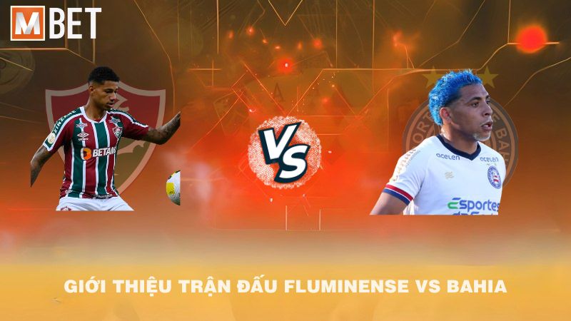 Giới thiệu trận đấu Fluminense vs Bahia 05h00 11/9/2025