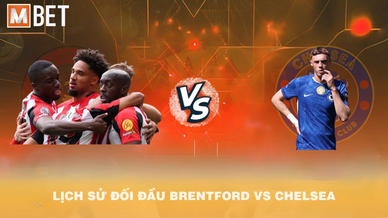 Lịch sử đối đầu Brentford vs Chelsea trước 02h00 14/9/2025