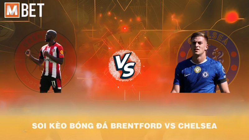 Soi kèo bóng đá Brentford vs  Chelsea 02h00 14/9/2025