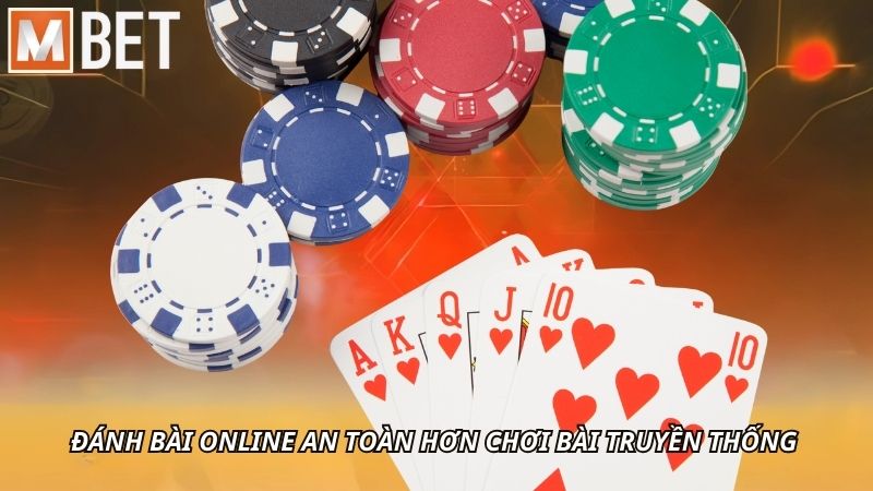 Đánh bài online an toàn hơn chơi bài truyền thống