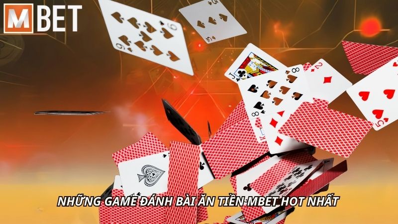 Những game đánh bài ăn tiền MBET hot nhất