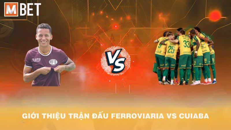 Giới thiệu trận đấu Ferroviaria vs Cuiaba 07h30 02/9/2025