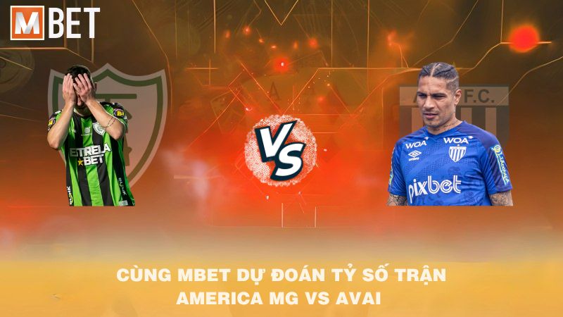 Cùng MBET dự đoán tỷ số trận America MG vs Avai 05h30 03/9/2025