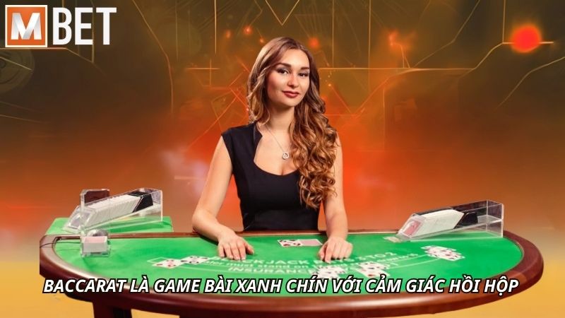 Baccarat là game bài xanh chín với cảm giác hồi hộp
