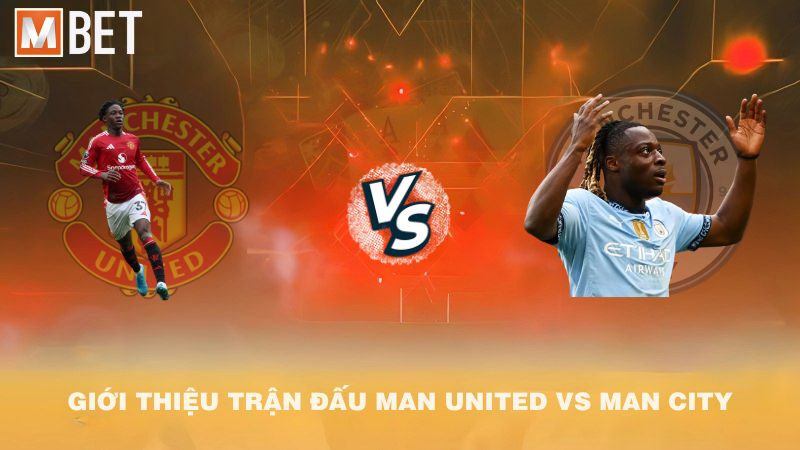 Giới thiệu trận đấu Man United vs Man City 22h30 14/9/2025