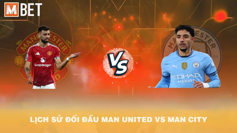 Lịch sử đối đầu Man United vs Man City trước 22h30 14/9/2025