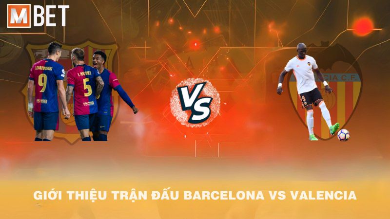 Giới thiệu trận đấu Barcelona vs Valencia 02h00 15/9/2025