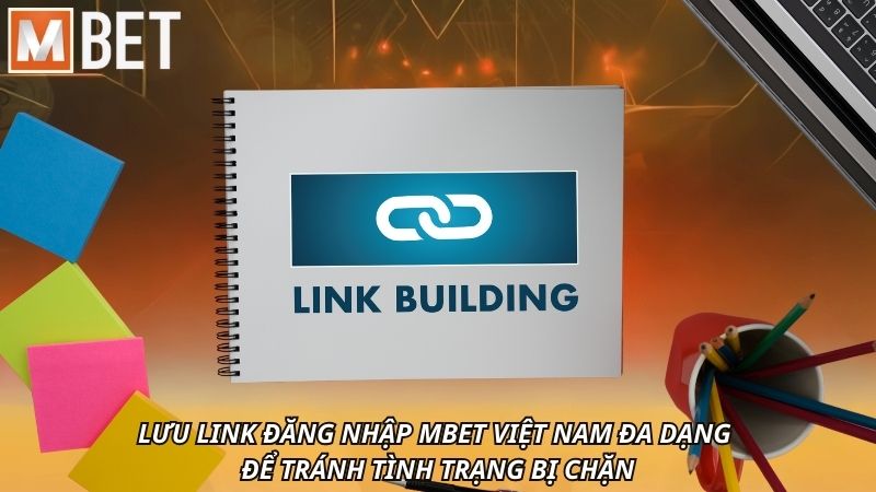 Lưu link đăng nhập MBET Việt Nam đa dạng để tránh tình trạng bị chặn