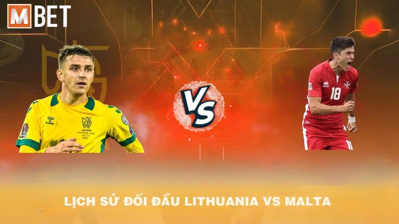 Lịch sử đối đầu Lithuania vs Malta trước 23h00 04/9/2025