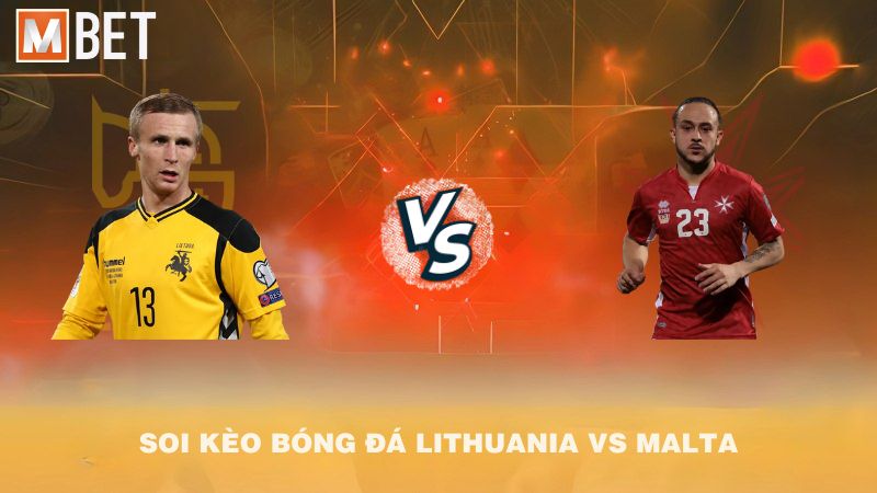 Soi kèo bóng đá Lithuania vs Malta 23h00 04/9/2025