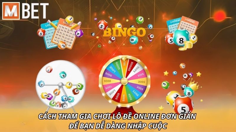 Cách tham gia chơi lô đề online đơn giản để bạn dễ dàng nhập cuộc