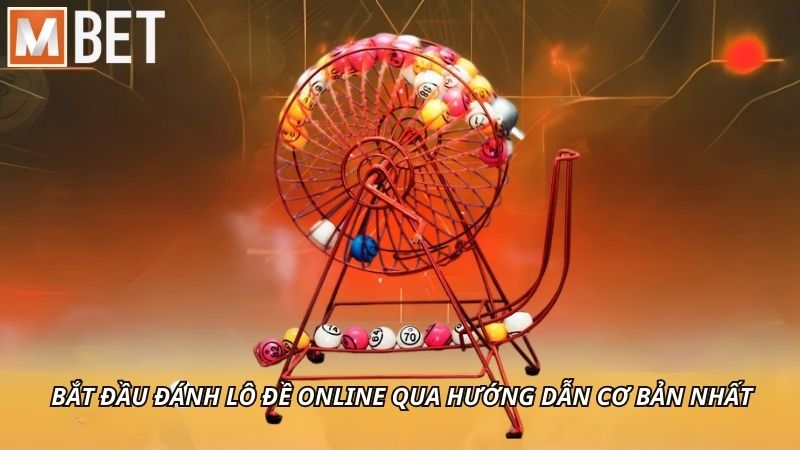 Bắt đầu đánh lô đề online qua hướng dẫn cơ bản nhất