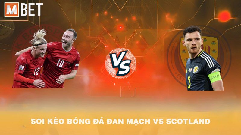 Soi kèo bóng đá Đan Mạch vs Scotland 01h45 06/9/2025
