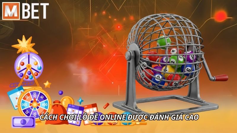 Cách chơi lô đề online được đánh giá cao