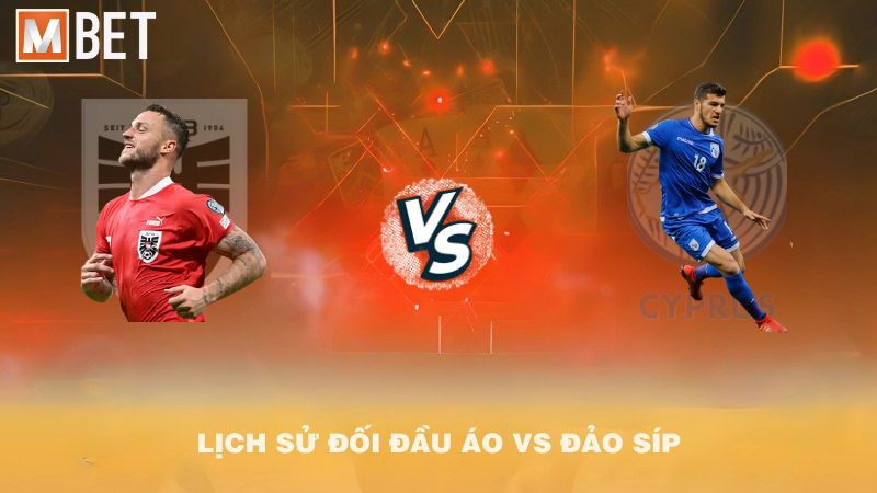 Lịch sử đối đầu Áo vs Đảo Síp trước 01h45 07/9/2025