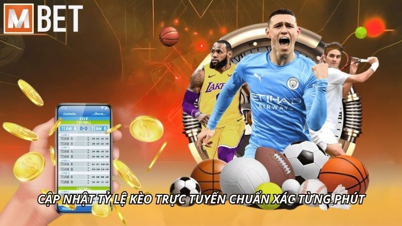 Cập nhật tỷ lệ kèo trực tuyến chuẩn xác từng phút