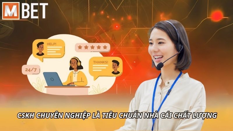 CSKH chuyên nghiệp là tiêu chuẩn nhà cái chất lượng