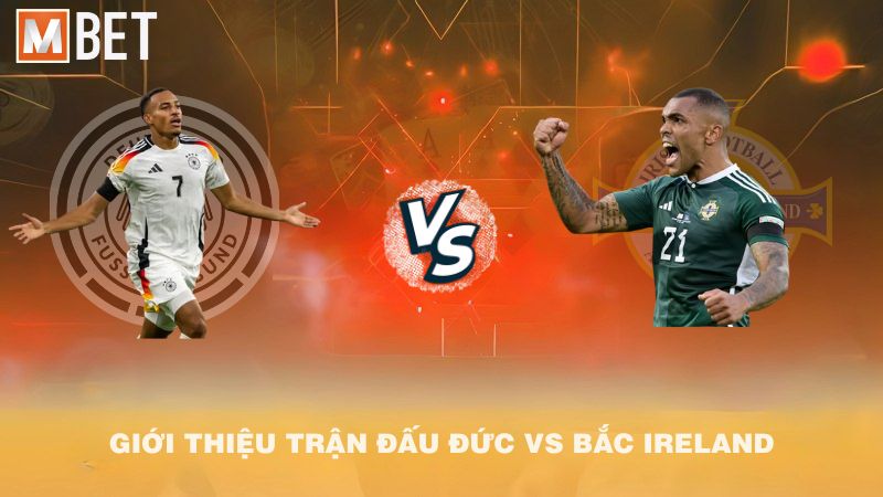 Giới thiệu trận đấu Đức vs Bắc Ireland 01h45 08/9/2025
