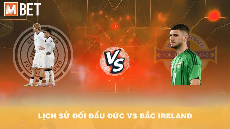 Lịch sử đối đầu Đức vs Bắc Ireland trước 01h45 08/9/2025
