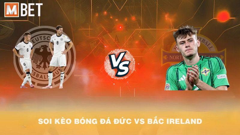 Soi kèo bóng đá Đức vs Bắc Ireland 01h45 08/9/2025