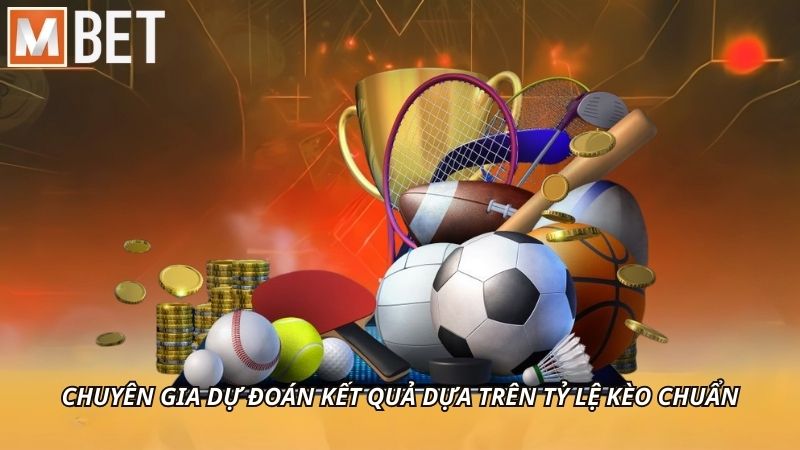 Chuyên gia dự đoán kết quả dựa trên tỷ lệ kèo chuẩn