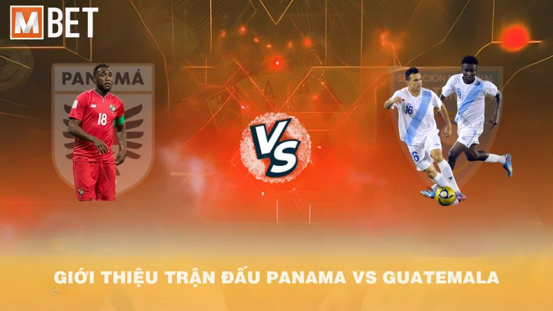 Giới thiệu trận đấu Panama vs Guatemala 08h30 09/9/2025