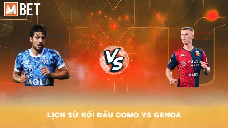 Lịch sử đối đầu Como vs Genoa trước 01h45 16/9/2025