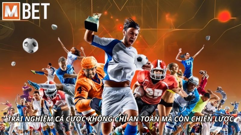 Trải nghiệm cá cược không chỉ an toàn mà còn chiến lược