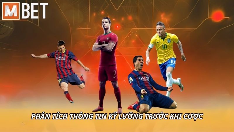 Phân tích thông tin kỹ lưỡng trước khi cược