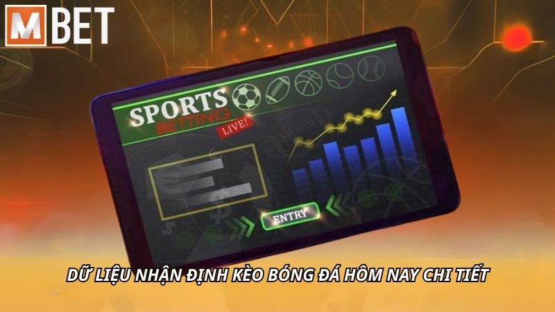 Dữ liệu nhận định kèo bóng đá hôm nay chi tiết