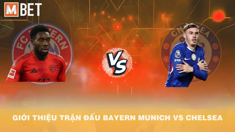 Giới thiệu trận đấu Bayern Munich vs Chelsea 02h00 18/9/2025
