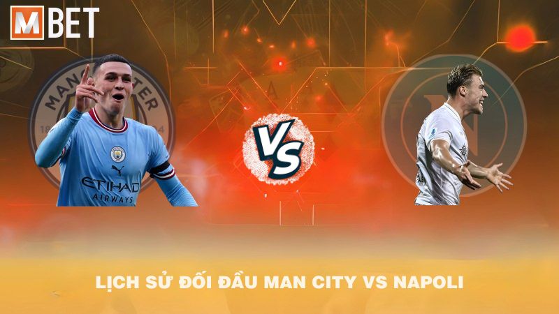 Lịch sử đối đầu Manchester City vs Napoli trước 02h00 19/9/2025
