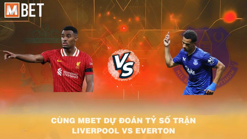 Cùng MBET dự đoán tỷ số trận Liverpool vs Everton 18h30 20/9/2025