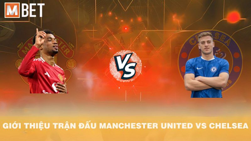Giới thiệu trận đấu Manchester United vs Chelsea 23h30 20/9/2025