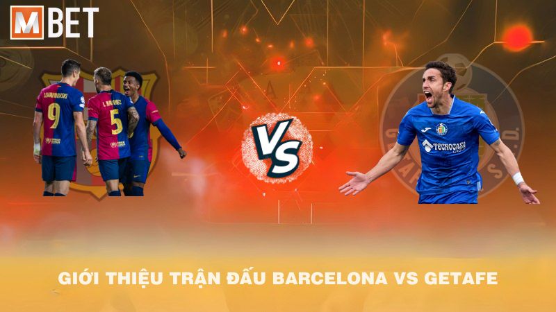 Giới thiệu trận đấu Barcelona vs Getafe 02h00 22/9/2025
