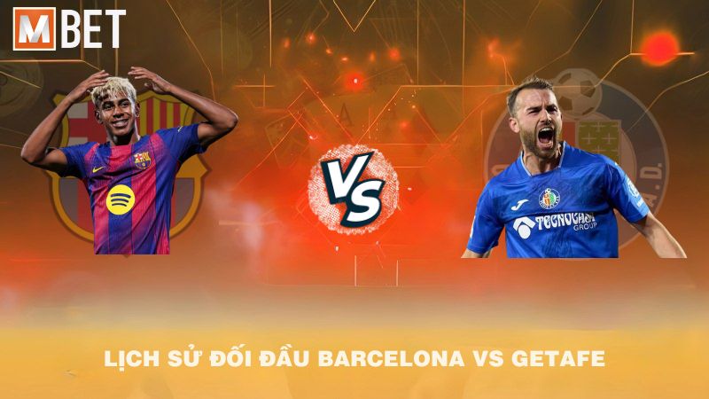Lịch sử đối đầu Barcelona vs Getafe trước 02h00 22/9/2025